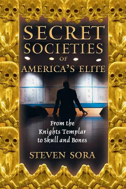Secret Societies of America's Elite: From the Knights Templar to Skull and Bones - Paperback
