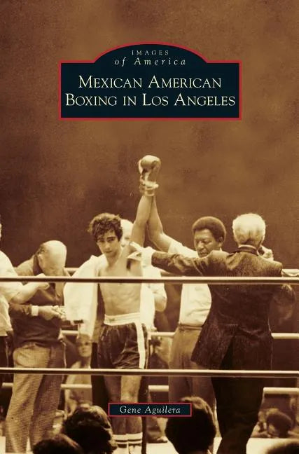 Mexican American Boxing in Los Angeles - Hardcover