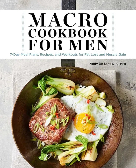 Macro Cookbook for Men: 7-Day Meal Plans, Recipes, and Workouts for Fat Loss and Muscle Gain - Paperback