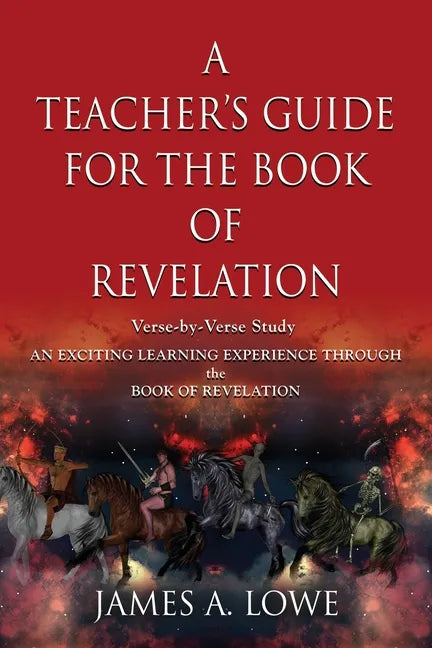 A Teacher's Guide for the Book of Revelation: Verse -By- Verse Study - An Exciting Learning Experience Through the Book of Revelation - Paperback