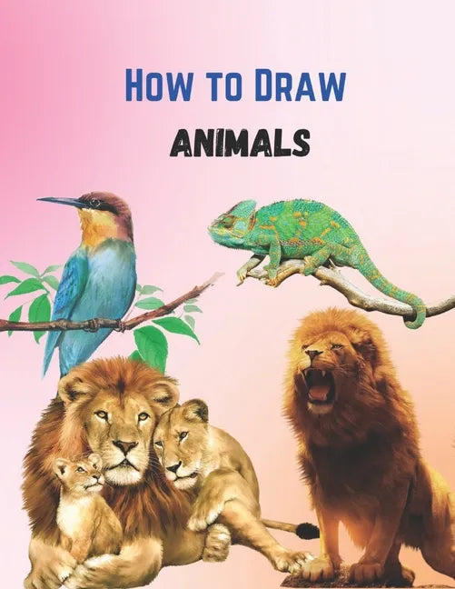 How To Draw Cute Animals Book: A Great Book For Beginners To Intermediate Drawers - Paperback