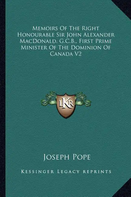 Memoirs of the Right Honourable Sir John Alexander Macdonald, G.C.B., First Prime Minister of the Dominion of Canada V2 - Paperback