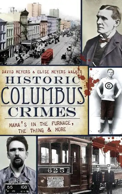 Historic Columbus Crimes: Mama's in the Furnace, the Thing & More - Hardcover