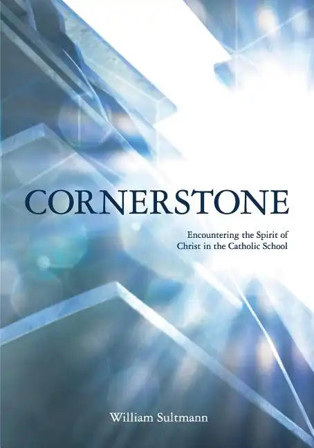Cornerstone: Encountering the Spirit of Christ in the Catholic School - Paperback