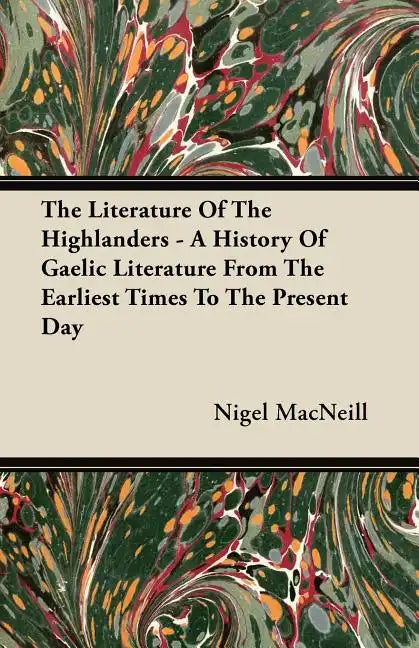 The Literature Of The Highlanders - A History Of Gaelic Literature From The Earliest Times To The Present Day - Paperback