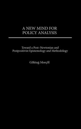 New Mind for Policy Analysis: Toward a Post-Newtonian and Postpositivist Epistemology and Methodology - Hardcover