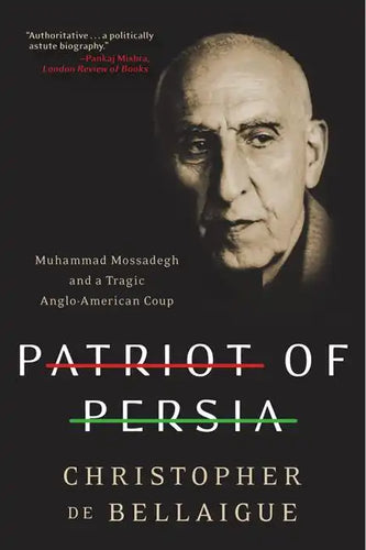 Patriot of Persia: Muhammad Mossadegh and a Tragic Anglo-American Coup - Paperback