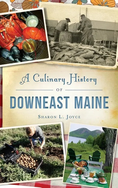 A Culinary History of Downeast Maine - Hardcover