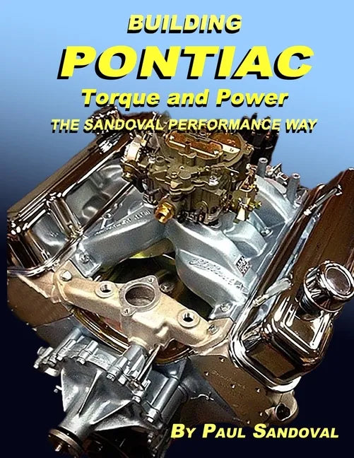 Building Pontiac Torque and Power the Sandoval Performance Way: Shortblock Performance and Extending the Power Curve - Paperback