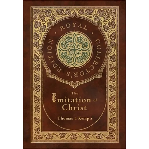 The Imitation of Christ (Royal Collector's Edition) (Annotated) (Case Laminate Hardcover with Jacket)