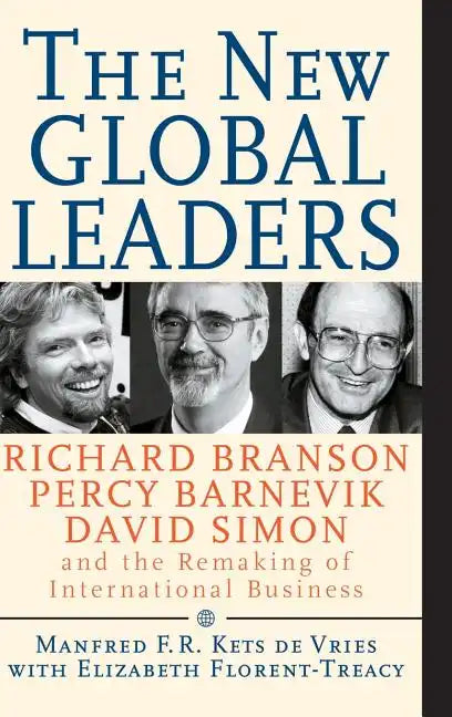 The New Global Leaders: Richard Branson, Percy Barnevik, David Simon and the Remaking of International Business - Hardcover