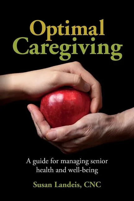 Optimal Caregiving: A guide for managing senior health and well-being - Paperback