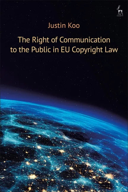 The Right of Communication to the Public in EU Copyright Law - Paperback