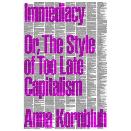 Immediacy: Or, the Style of Too Late Capitalism - Paperback