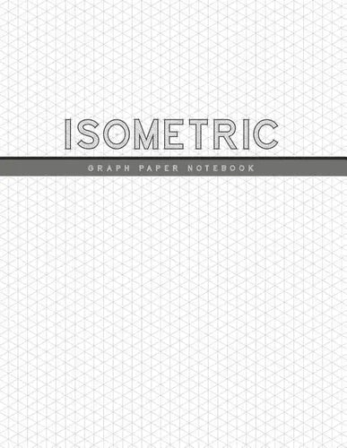 Isometric Graph Paper Notebook: 1/4 Inch Equilateral Triangle 3D Graph Paper Engineer Notebook Drafting Paper Isometric pad - Paperback