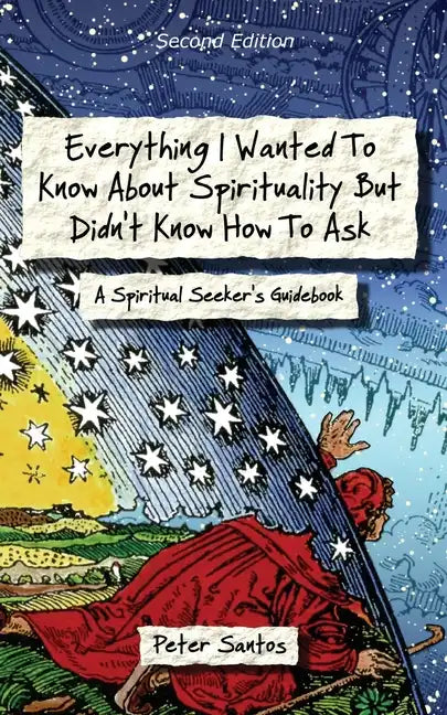 Everything I Wanted to Know about Spirituality but Didn't Know How to Ask: A Spiritual Seeker's Guidebook - Paperback
