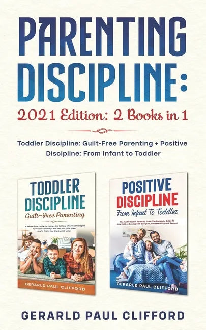 Parenting Discipline: 2021 Edition: 2 Books in 1: Toddler Discipline: Guilt-Free Parenting + Positive Discipline: From Infant to Toddler - Paperback