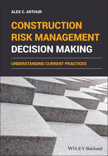Construction Risk Management Decision Making: Understanding Current Practices - Hardcover