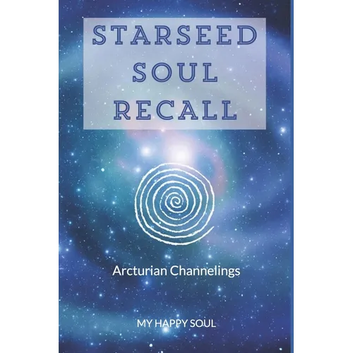 Starseed Soul Recall: Arcturian Channelings - Paperback