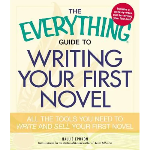 The Everything Guide to Writing Your First Novel: All the Tools You Need to Write and Sell Your First Novel - Paperback
