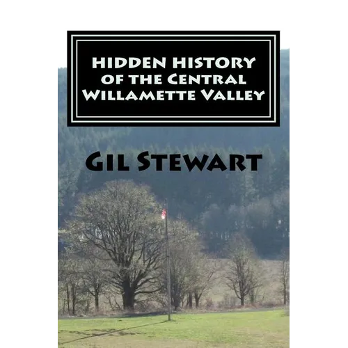 Hidden History: Of the Central Willamette Valley - Paperback
