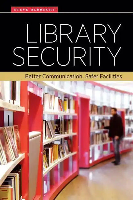 Library Security: Better Communication, Safer Facilities - Paperback