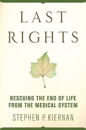 Last Rights: Rescuing the End of Life from the Medical System - Paperback