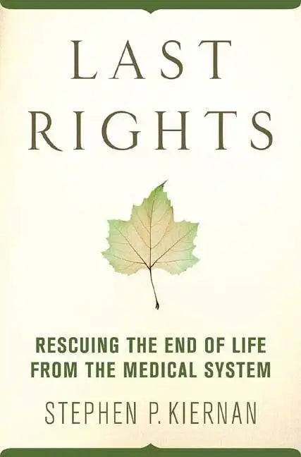 Last Rights: Rescuing the End of Life from the Medical System - Paperback