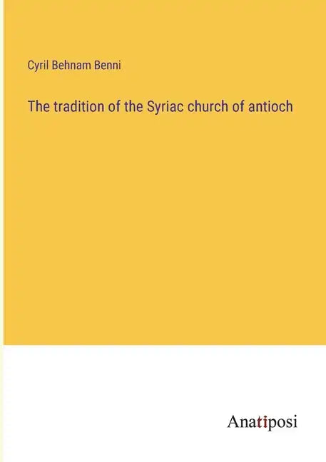 The tradition of the Syriac church of antioch - Paperback