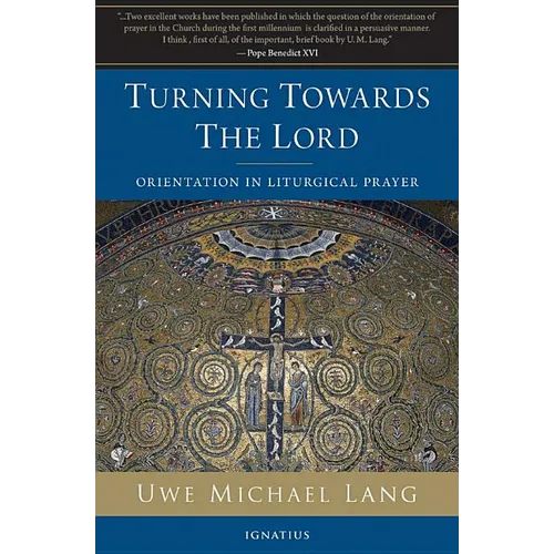 Turning Towards the Lord: Orientation in Liturgical Prayer - Paperback