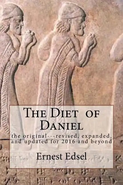 The Diet of Daniel: new, revised, expanded, and updated for 2016 and beyond - Paperback