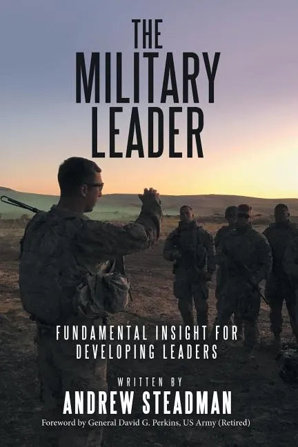 The Military Leader: Fundamental Insight for Developing Leaders - Paperback