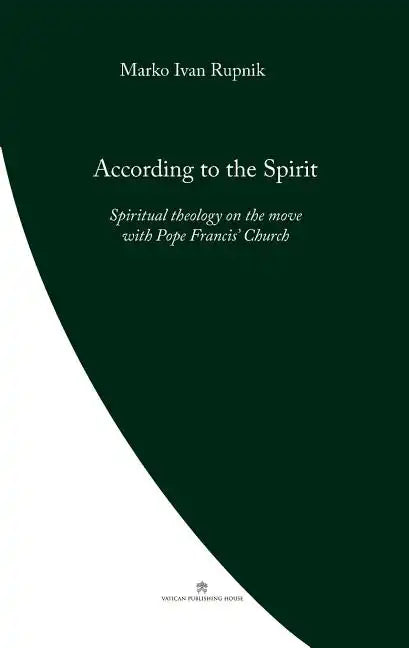 According to the Spirit: Spiritual theology on the move with Pope Francis' Church - Paperback