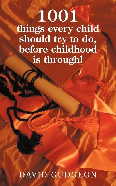 1001 Things Every Child Should Try to Do, Before Childhood Is Through! - Paperback