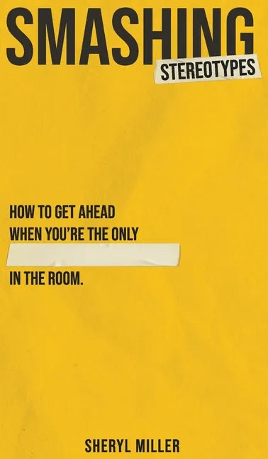 Smashing Stereotypes: How to Get Ahead When You're The Only ______ In The Room - Hardcover