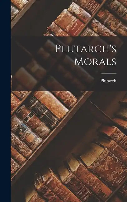 Plutarch's Morals - Hardcover
