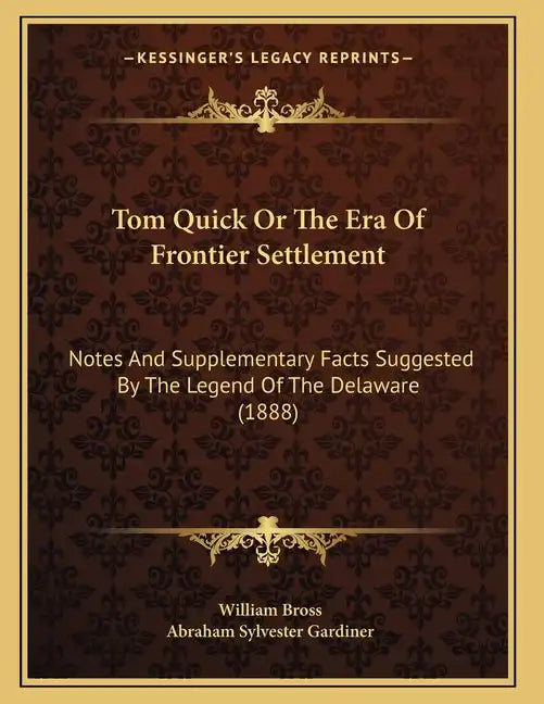 Tom Quick Or The Era Of Frontier Settlement: Notes And Supplementary Facts Suggested By The Legend Of The Delaware (1888) - Paperback