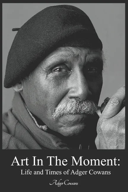 Art in the Moment: Life and Times of Adger Cowans - Paperback