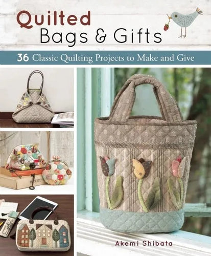 Quilted Bags and Gifts: 36 Classic Quilting Projects to Make and Give - Paperback
