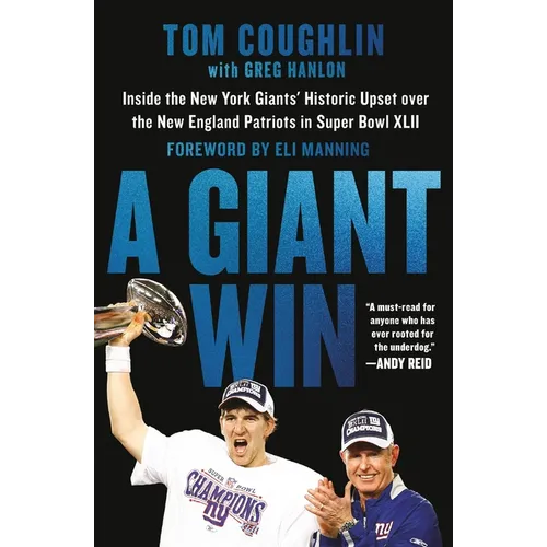 A Giant Win: Inside the New York Giants' Historic Upset Over the New England Patriots in Super Bowl XLII - Paperback