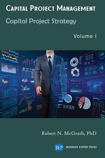 Capital Project Management, Volume I: Capital Project Strategy - Paperback