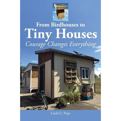 From Birdhouses to Tiny Houses: Courage Changes Everything