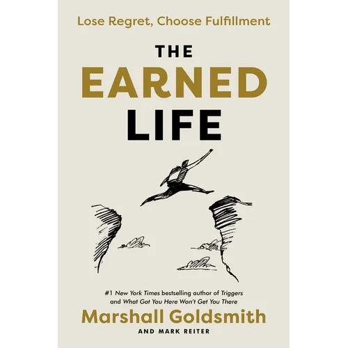 The Earned Life: Lose Regret, Choose Fulfillment - Hardcover