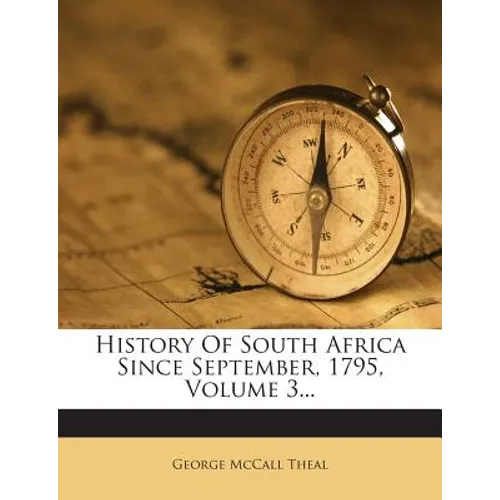 History Of South Africa Since September, 1795, Volume 3... - Paperback