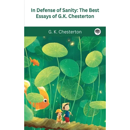 In Defense Of Sanity: The Best Essays of G.K. Chesterton - Hardcover