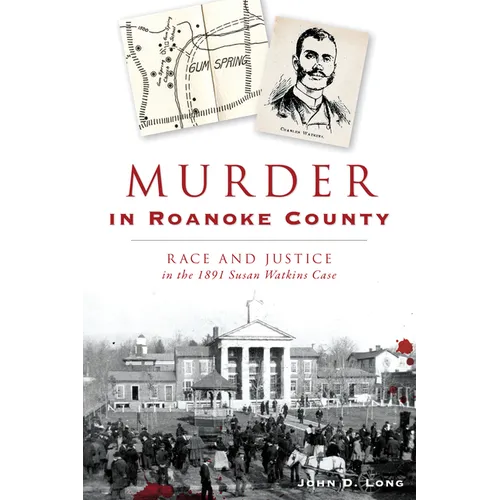 Murder in Roanoke County: Race and Justice in the 1891 Susan Watkins Case - Paperback