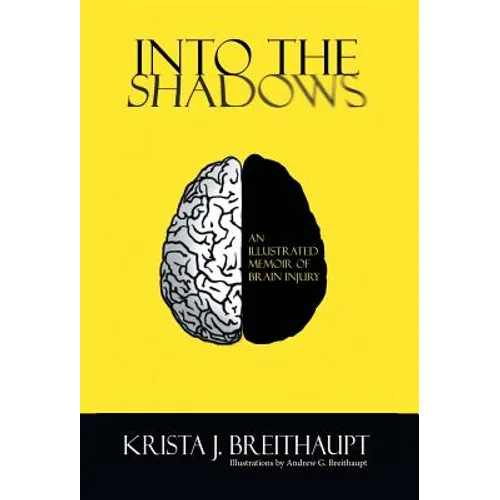 Into the Shadows: An Illustrated Memoir of Brain Injury - Hardcover