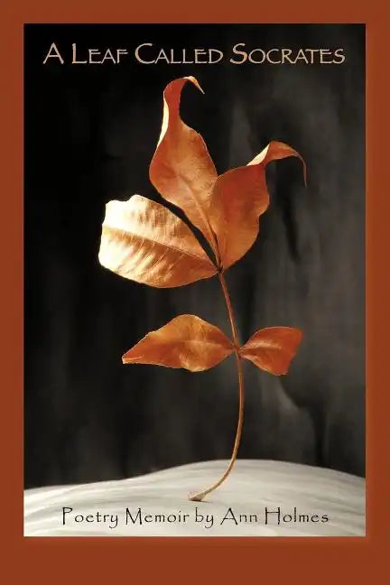 A Leaf Called Socrates: Poetry Memoir by Ann Holmes - Paperback