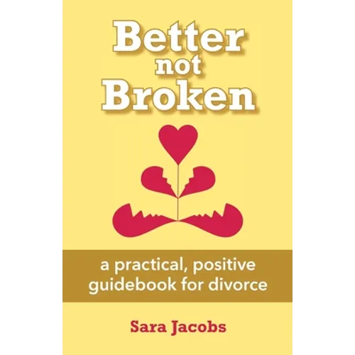 Better not Broken: a practical, positive guidebook for divorce - Paperback