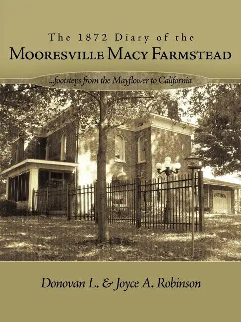 The 1872 Diary of the Mooresville Macy Farmstead: Footsteps from the Mayflower to California - Paperback